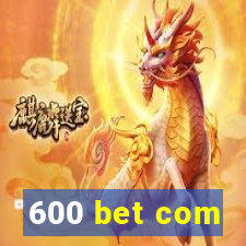 600 bet com